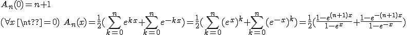 A_n(0)=n+1\\(\forall x\neq0)\hspace{5}A_n(x)=\frac{1}{2}(\Bigsum_{k=0}^{n}e^{kx}+\Bigsum_{k=0}^{n}e^{-kx})=\frac{1}{2}(\Bigsum_{k=0}^{n}(e^{x})^k+\Bigsum_{k=0}^{n}(e^{-x})^k)=\frac{1}{2}(\frac{1-e^{(n+1)x}}{1-e^x}+\frac{1-e^{-(n+1)x}}{1-e^{-x}})